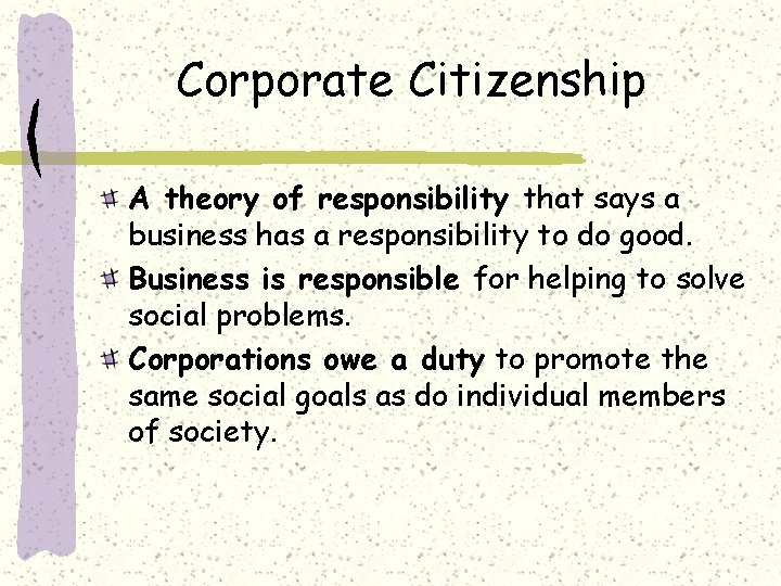 Corporate Citizenship A theory of responsibility that says a business has a responsibility to