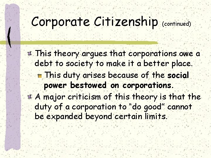 Corporate Citizenship (continued) This theory argues that corporations owe a debt to society to