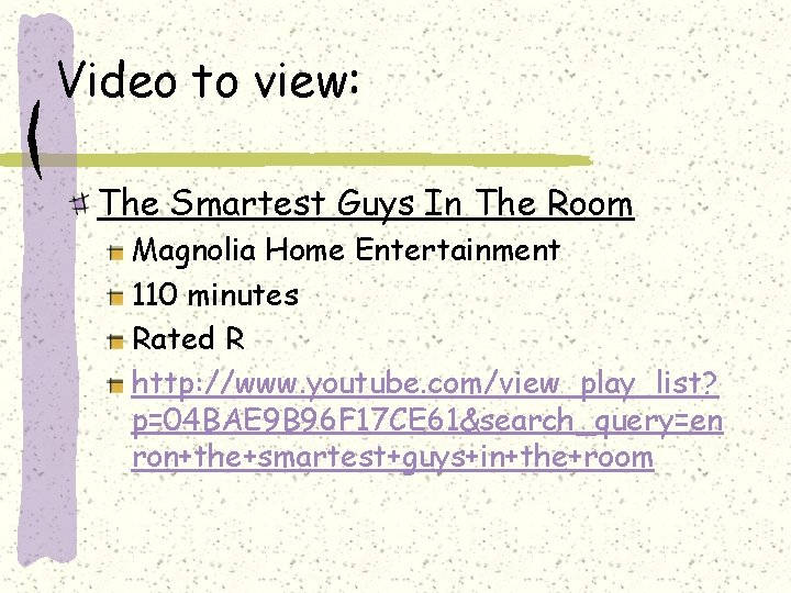 Video to view: The Smartest Guys In The Room Magnolia Home Entertainment 110 minutes