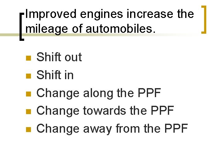 Improved engines increase the mileage of automobiles. n n n Shift out Shift in