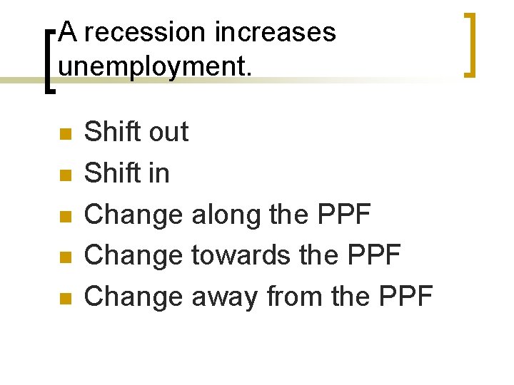 A recession increases unemployment. n n n Shift out Shift in Change along the