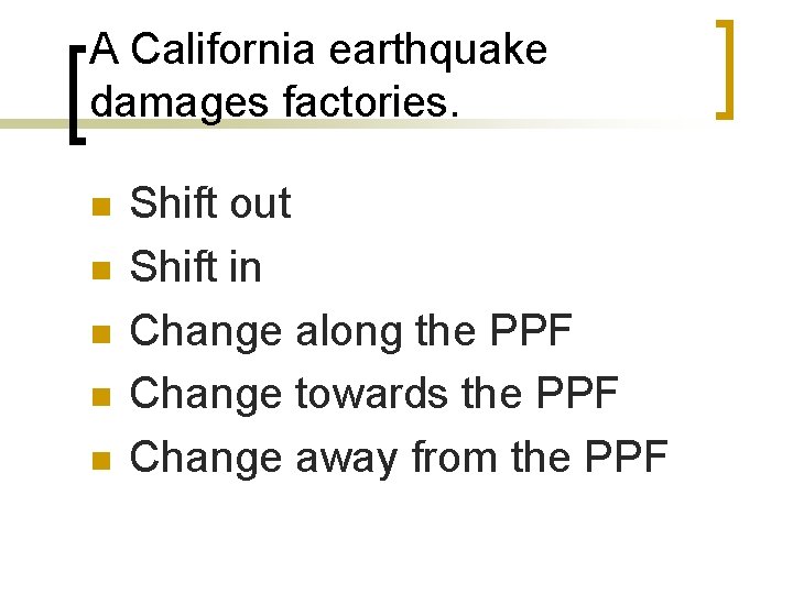 A California earthquake damages factories. n n n Shift out Shift in Change along