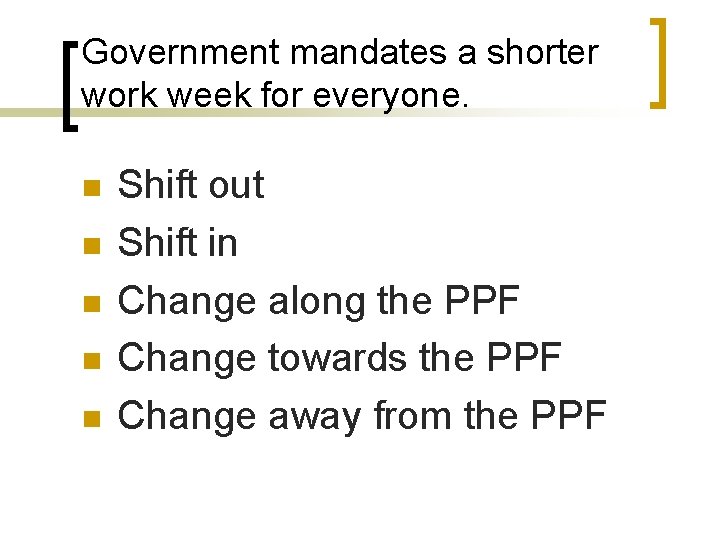 Government mandates a shorter work week for everyone. n n n Shift out Shift