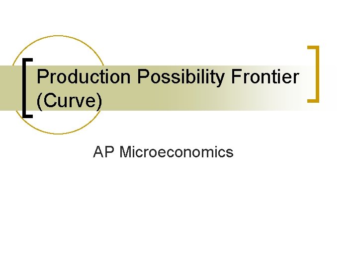 Production Possibility Frontier (Curve) AP Microeconomics 