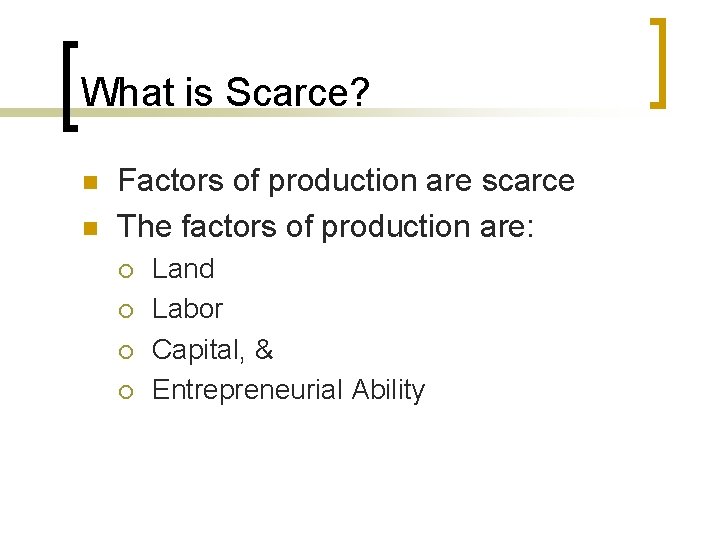 What is Scarce? n n Factors of production are scarce The factors of production