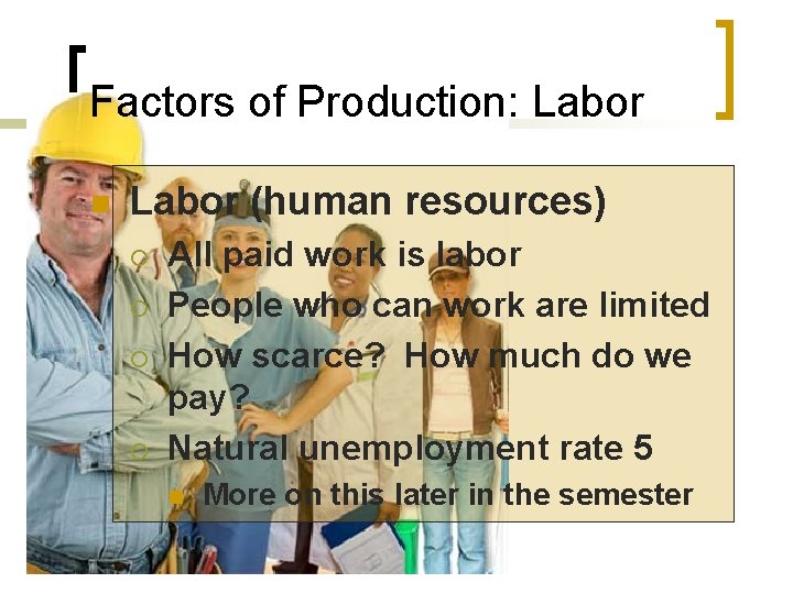 Factors of Production: Labor n Labor (human resources) ¡ ¡ All paid work is