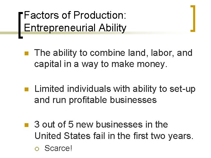 Factors of Production: Entrepreneurial Ability n The ability to combine land, labor, and capital