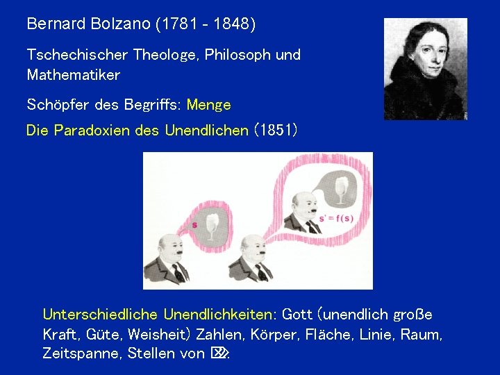 Bernard Bolzano (1781 - 1848) Tschechischer Theologe, Philosoph und Mathematiker Schöpfer des Begriffs: Menge