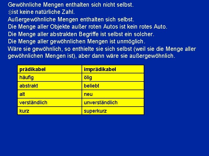 Gewöhnliche Mengen enthalten sich nicht selbst. ist keine natürliche Zahl. Außergewöhnliche Mengen enthalten sich