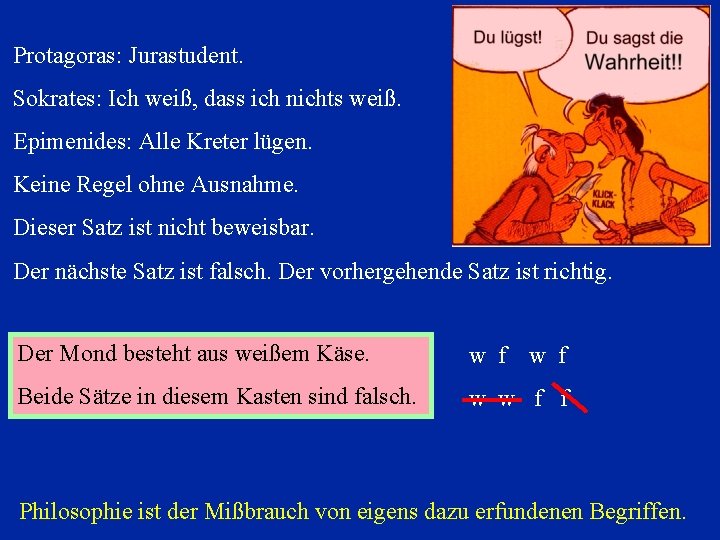 Protagoras: Jurastudent. Sokrates: Ich weiß, dass ich nichts weiß. Epimenides: Alle Kreter lügen. Keine