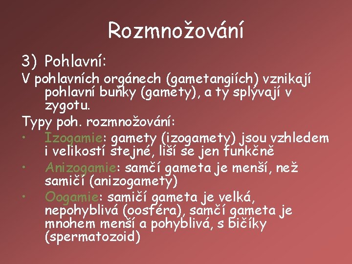 Rozmnožování 3) Pohlavní: V pohlavních orgánech (gametangiích) vznikají pohlavní buňky (gamety), a ty splývají