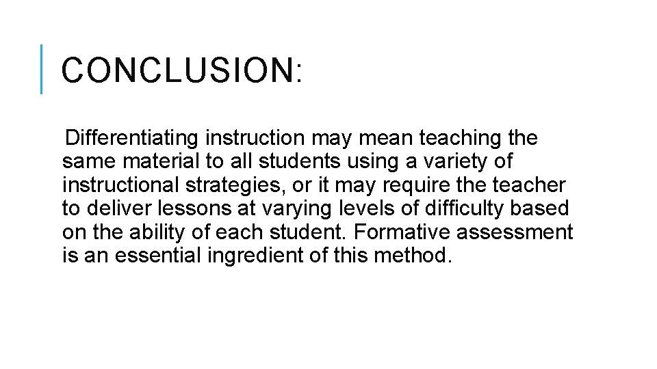 CONCLUSION: Differentiating instruction may mean teaching the same material to all students using a