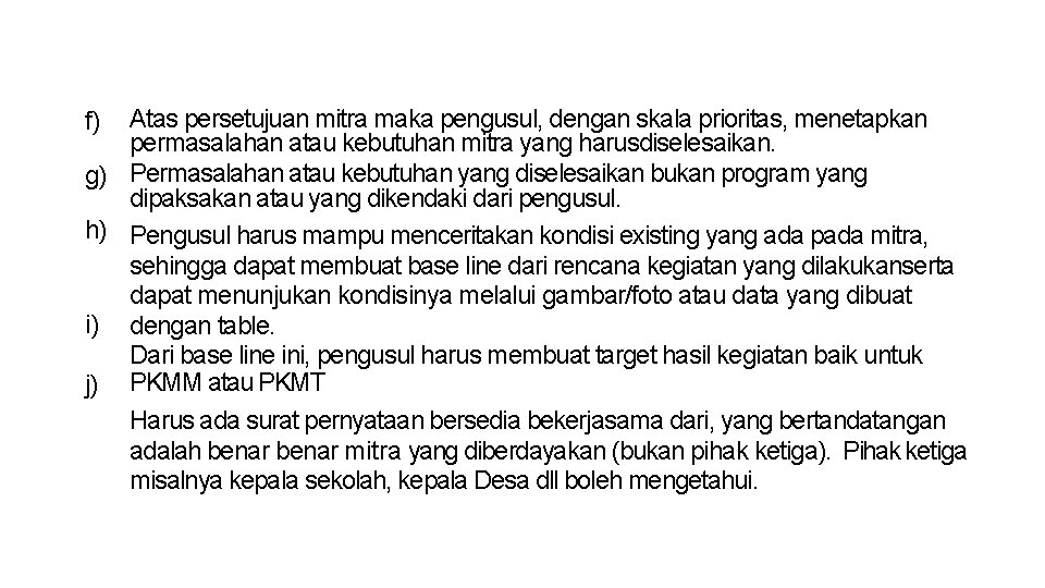 Atas persetujuan mitra maka pengusul, dengan skala prioritas, menetapkan permasalahan atau kebutuhan mitra yang