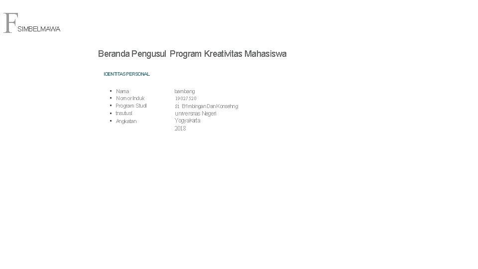 F SIMBELMAWA Beranda Pengusul Program Kreativitas Mahasiswa IOENTITAS PERSONAL • • • Nama Nomor