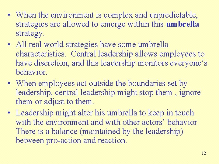  • When the environment is complex and unpredictable, strategies are allowed to emerge