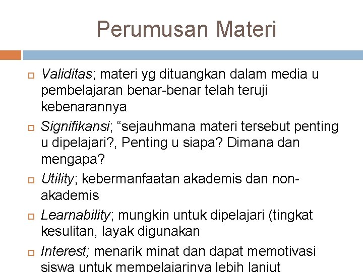 Perumusan Materi Validitas; materi yg dituangkan dalam media u pembelajaran benar-benar telah teruji kebenarannya