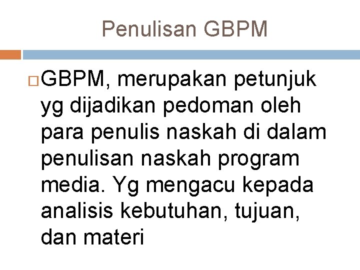 Penulisan GBPM, merupakan petunjuk yg dijadikan pedoman oleh para penulis naskah di dalam penulisan