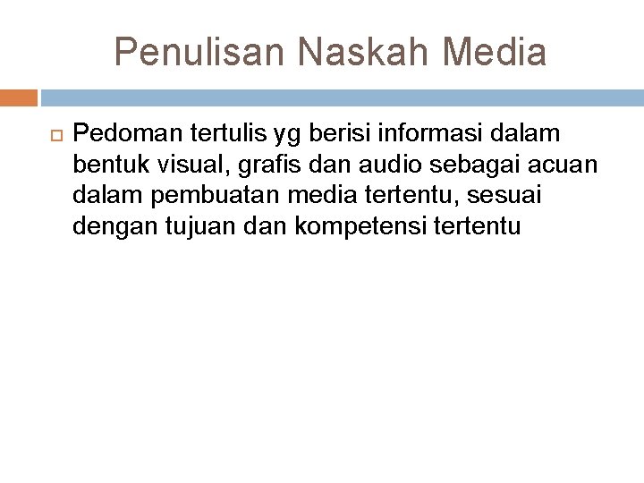 Penulisan Naskah Media Pedoman tertulis yg berisi informasi dalam bentuk visual, grafis dan audio