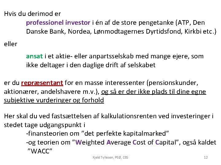 Hvis du derimod er professionel investor i én af de store pengetanke (ATP, Den