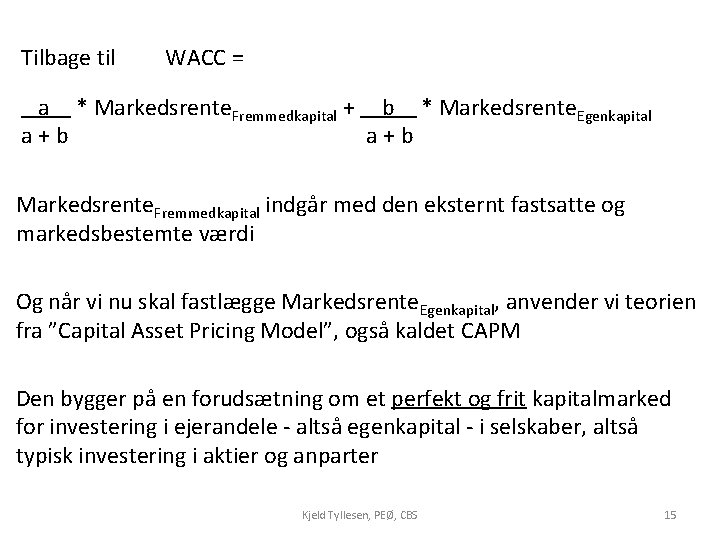 Tilbage til WACC = a * Markedsrente. Fremmedkapital + b * Markedsrente. Egenkapital a+b