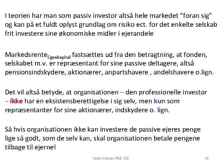 I teorien har man som passiv investor altså hele markedet ”foran sig” og kan