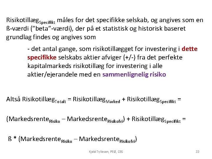 Risikotillæg. Specifikt måles for det specifikke selskab, og angives som en ß-værdi (”beta”-værdi), der