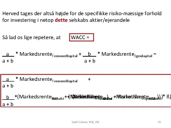 Herved tages der altså højde for de specifikke risiko-mæssige forhold for investering i netop