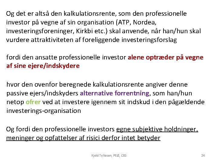 Og det er altså den kalkulationsrente, som den professionelle investor på vegne af sin