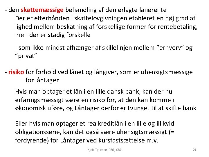 - den skattemæssige behandling af den erlagte lånerente Der er efterhånden i skattelovgivningen etableret