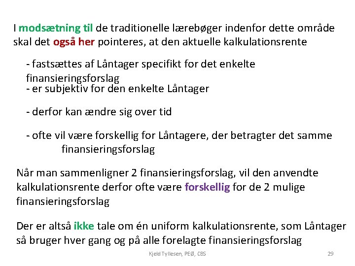 I modsætning til de traditionelle lærebøger indenfor dette område skal det også her pointeres,