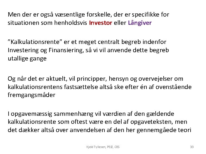 Men der er også væsentlige forskelle, der er specifikke for situationen som henholdsvis Investor