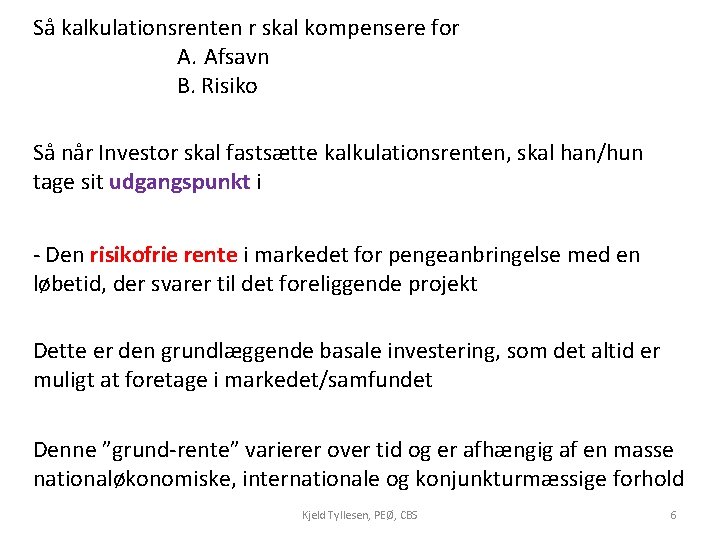 Så kalkulationsrenten r skal kompensere for A. Afsavn B. Risiko Så når Investor skal