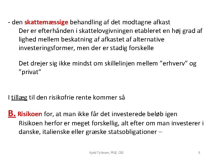 - den skattemæssige behandling af det modtagne afkast Der er efterhånden i skattelovgivningen etableret