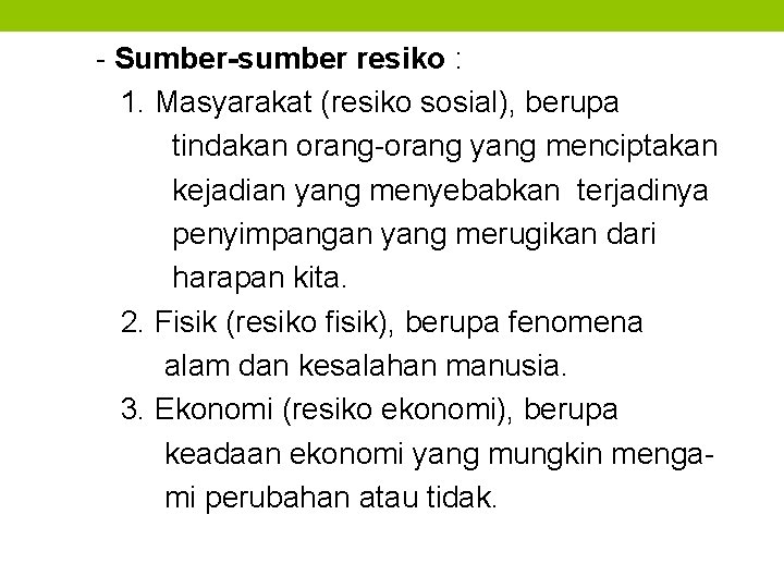 - Sumber-sumber resiko : 1. Masyarakat (resiko sosial), berupa tindakan orang-orang yang menciptakan kejadian