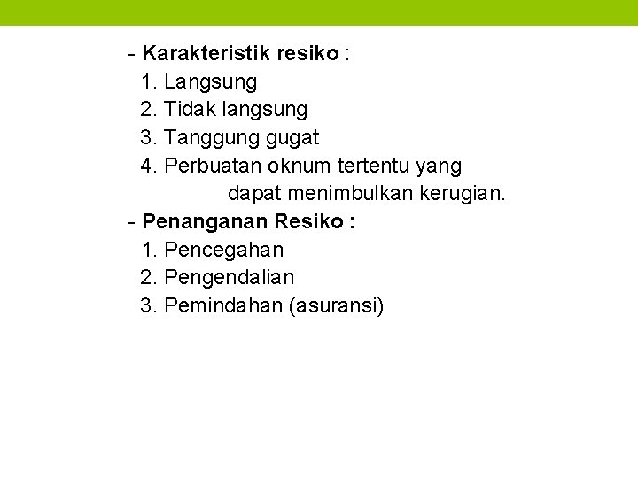 - Karakteristik resiko : 1. Langsung 2. Tidak langsung 3. Tanggung gugat 4. Perbuatan