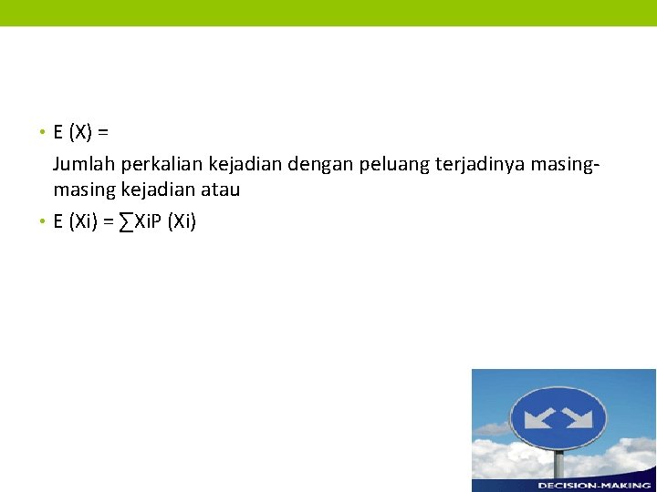  • E (X) = Jumlah perkalian kejadian dengan peluang terjadinya masing kejadian atau