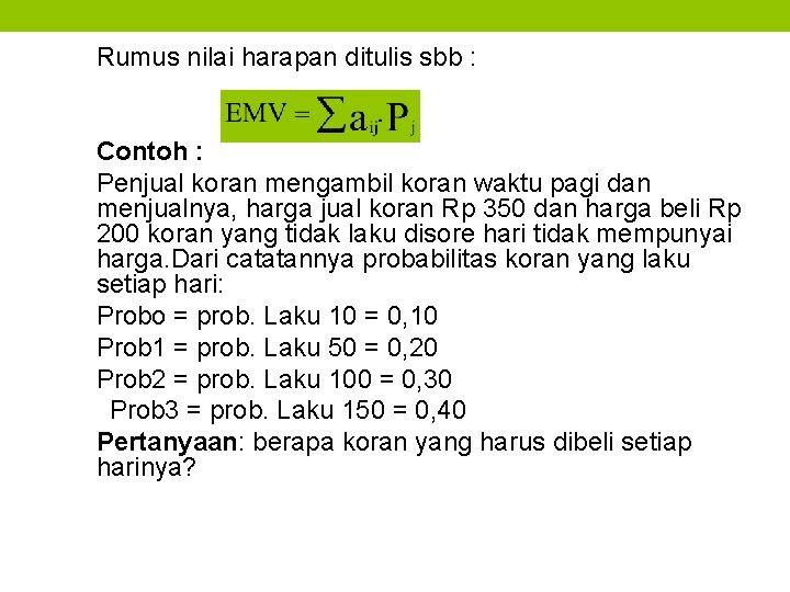 Rumus nilai harapan ditulis sbb : Contoh : Penjual koran mengambil koran waktu pagi