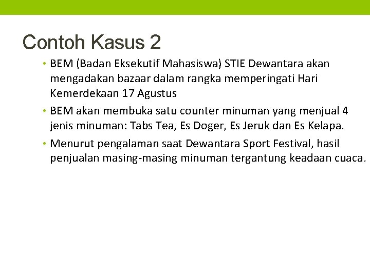 Contoh Kasus 2 • BEM (Badan Eksekutif Mahasiswa) STIE Dewantara akan mengadakan bazaar dalam