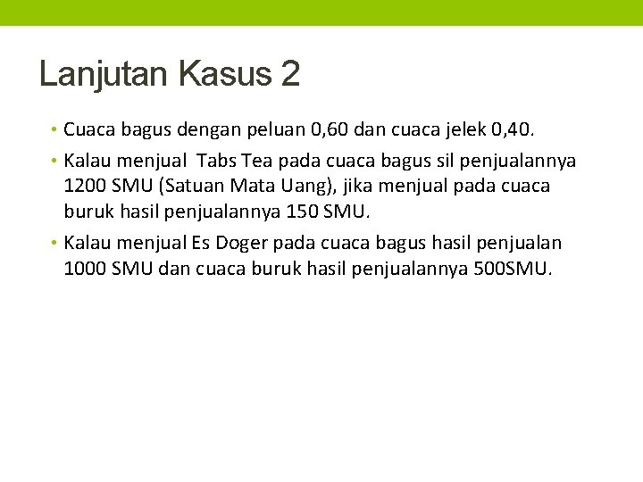 Lanjutan Kasus 2 • Cuaca bagus dengan peluan 0, 60 dan cuaca jelek 0,