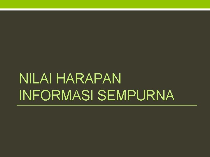 NILAI HARAPAN INFORMASI SEMPURNA 