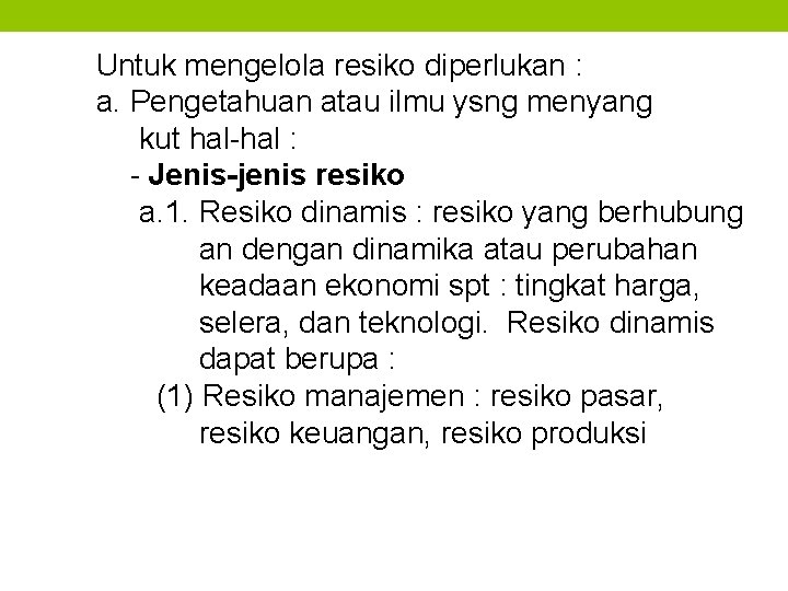 Untuk mengelola resiko diperlukan : a. Pengetahuan atau ilmu ysng menyang kut hal-hal :