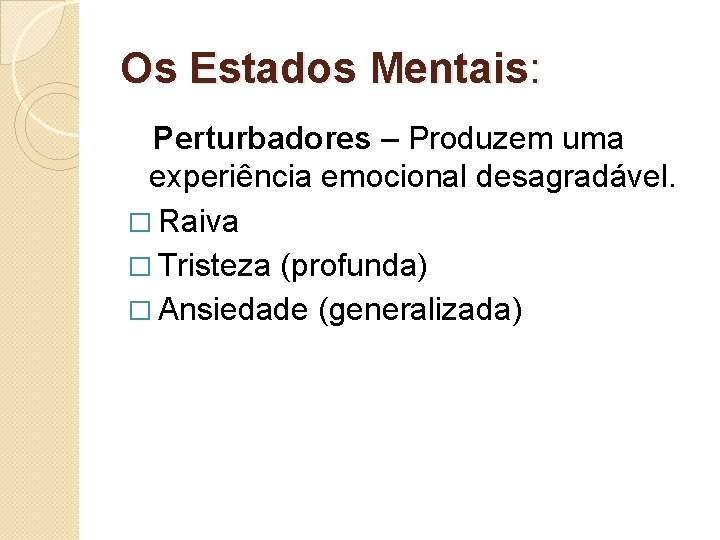 Os Estados Mentais: Perturbadores – Produzem uma experiência emocional desagradável. � Raiva � Tristeza