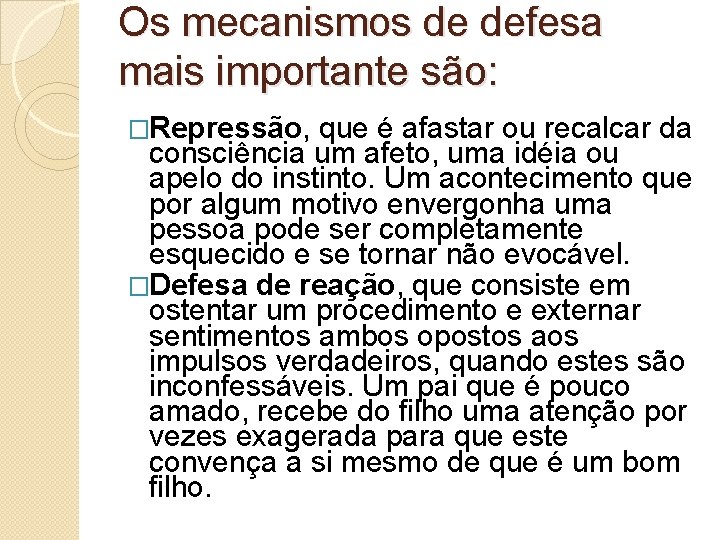 Os mecanismos de defesa mais importante são: �Repressão, que é afastar ou recalcar da