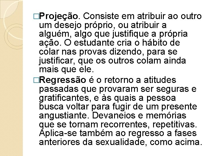 �Projeção. Consiste em atribuir ao outro um desejo próprio, ou atribuir a alguém, algo