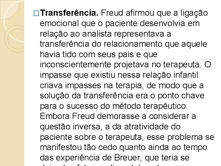 �Transferência. Freud afirmou que a ligação emocional que o paciente desenvolvia em relação ao