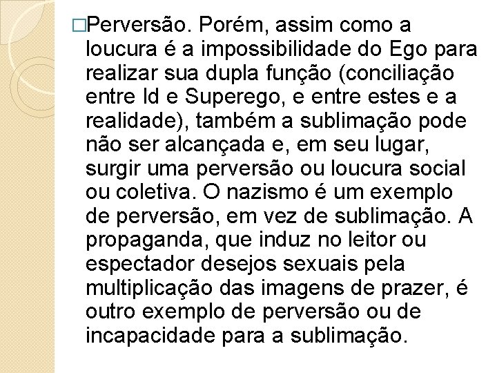 �Perversão. Porém, assim como a loucura é a impossibilidade do Ego para realizar sua