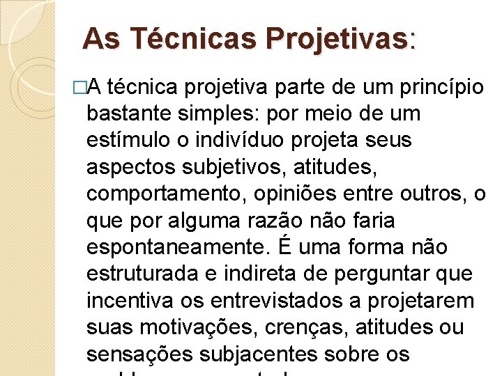 As Técnicas Projetivas: �A técnica projetiva parte de um princípio bastante simples: por meio