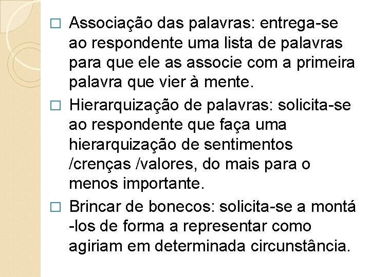 Associação das palavras: entrega-se ao respondente uma lista de palavras para que ele as