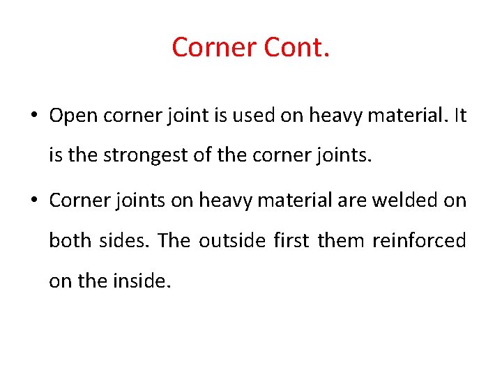 Corner Cont. • Open corner joint is used on heavy material. It is the