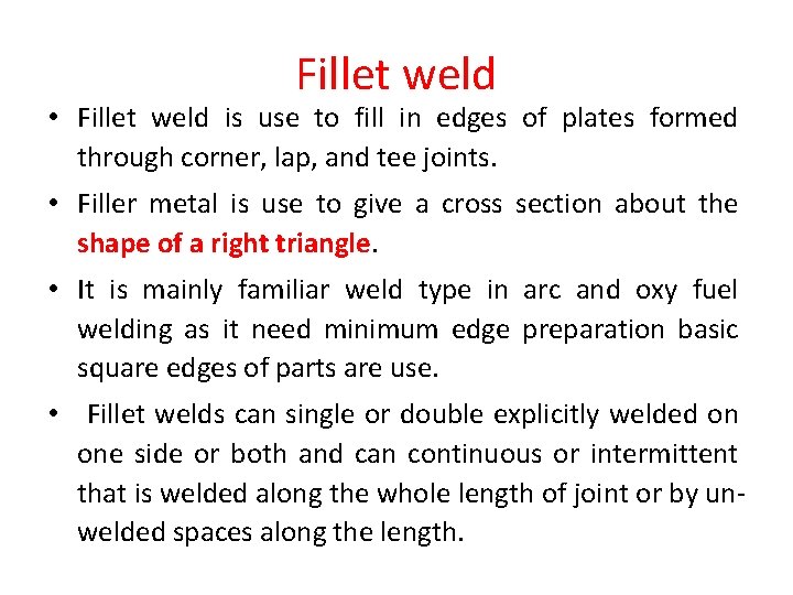 Fillet weld • Fillet weld is use to fill in edges of plates formed